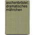 Aschenbrödel: Dramatisches Mährchen