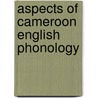 Aspects of Cameroon English Phonology by Augustin Simo Bobda