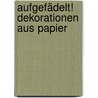Aufgefädelt! Dekorationen aus Papier door Anja Ritterhoff