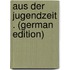 Aus Der Jugendzeit . (German Edition)