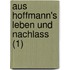 Aus Hoffmann's Leben Und Nachlass (1)