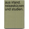 Aus Irland. Reiseskizzen und Studien. by Arnold Von Lasaulx