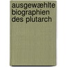 Ausgewæhlte Biographien des Plutarch door John Plutarch