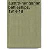 Austro-Hungarian Battleships, 1914-18 door Ryan Noppen