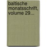 Baltische Monatsschrift, Volume 29... door Onbekend