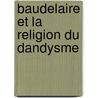 Baudelaire Et La Religion Du Dandysme door Raynaud Ernest 1864-1936