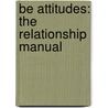 Be Attitudes: The Relationship Manual door Barbara Jean Lonsdorf Ph.D.