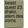 Beast Quest 23. Drako, Atem des Zorns door Adam Blade