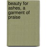 Beauty for Ashes, a Garment of Praise door Grace Ababio