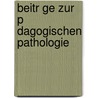 Beitr Ge Zur P Dagogischen Pathologie by Unknown