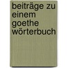Beiträge zu einem Goethe Wörterbuch door Kühlewein Wilhelm