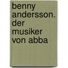Benny Andersson. Der Musiker Von Abba by Berndt Rieger