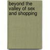 Beyond the Valley of Sex and Shopping door E. Rose
