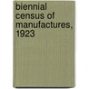 Biennial Census of Manufactures, 1923 by United States Bureau of the Census