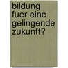 Bildung Fuer Eine Gelingende Zukunft? by Karl-Heinz Huber
