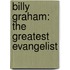 Billy Graham: The Greatest Evangelist