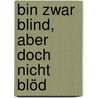 Bin zwar blind, aber doch nicht blöd door Wolfgang Kempkes