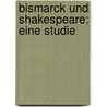 Bismarck Und Shakespeare: Eine Studie door Arthur Bohtlingk