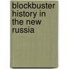 Blockbuster History in the New Russia door Stephen M. Norris