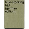 Blue-Stocking Hall . (German Edition) door Pitt Scargill William