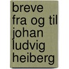Breve Fra Og Til Johan Ludvig Heiberg by Johan Ludvig Heiberg