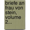 Briefe An Frau Von Stein, Volume 2... by Johann Wolfgang von Goethe