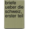 Briefe ueber die Schweiz, Erster Teil by Christophe Meiners