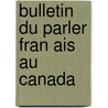 Bulletin Du Parler Fran Ais Au Canada door . Anonymous