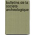 Bulletins de La Societe Archeologique