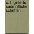 C. F. Gellerts sašmmtliche Schriften