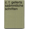 C. F. Gellerts sašmmtliche Schriften door Gellert