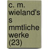 C. M. Wieland's S Mmtliche Werke (23) door Christoph Martin Wieland
