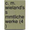 C. M. Wieland's S Mmtliche Werke (4 ) door Christoph Martin Wieland