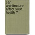 Can Architecture Affect Your Health ?