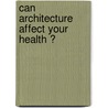 Can Architecture Affect Your Health ? door Charles Jencks