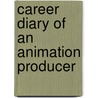 Career Diary of an Animation Producer door Sue Riedl