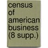 Census of American Business (8 Supp.)