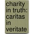 Charity In Truth: Caritas In Veritate