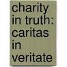 Charity In Truth: Caritas In Veritate by Pope Benedict Xvi