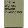 Charlie O'Brien, Private Investigator door Mr Alan Dale Dickinson