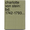 Charlotte Von Stein: Bd. 1742-1793... by Heinrich Duntzer