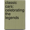 Classic Cars: Celebrating the Legends by Tim Slade