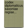 Codex Diplomaticus Saxoniae Regiae... by Unknown