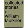 Collected Stories of William Faulkner door William Faulkner
