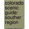 Colorado Scenic Guide: Souther Region by Lee Gregory