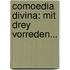 Comoedia Divina: Mit Drey Vorreden...