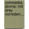 Comoedia Divina: Mit Drey Vorreden... door Joseph Von G. Rres