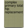 Complex Primary Total Hip Replacement door S.K.S. Marya