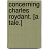 Concerning Charles Roydant. [A tale.] door Pierre Le Clercq