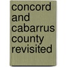 Concord And Cabarrus County Revisited door George Michael Patterson
